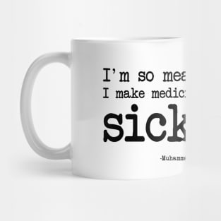 Muhammad Ali - I'm so mean, I make medicine sick Mug